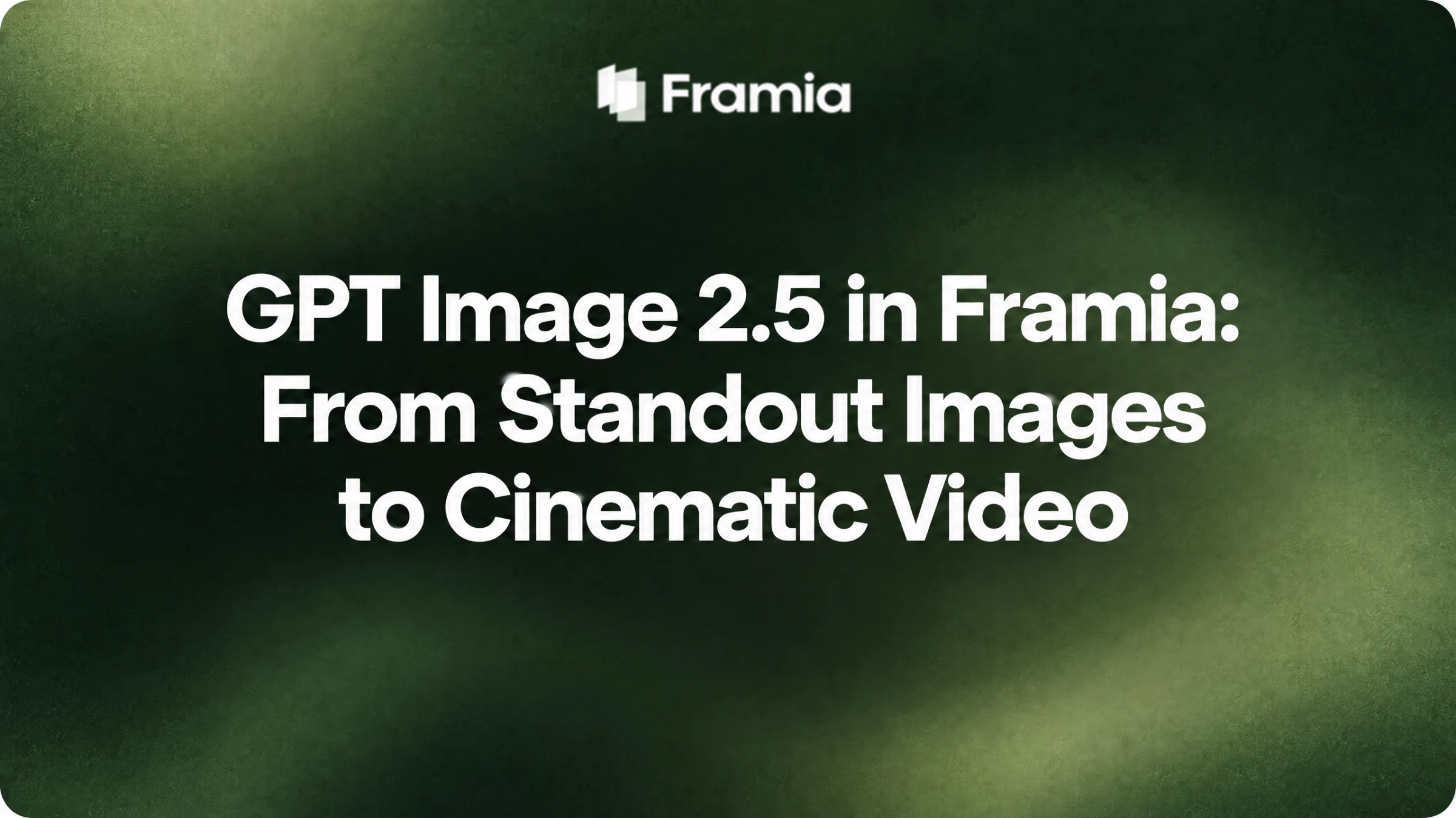 GPT Image 2.5 in Framia: From Standout Images to Cinematic Video