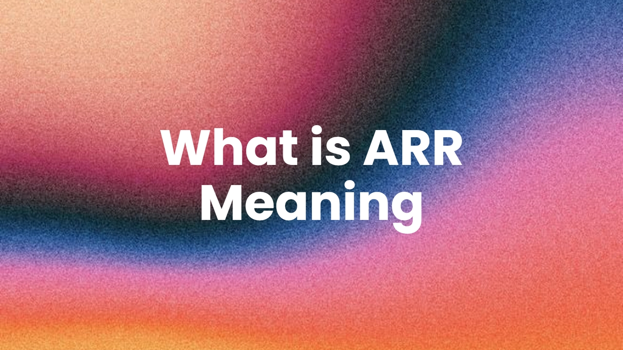 ARR Meaning: A Complete Guide to Annual Recurring Revenue