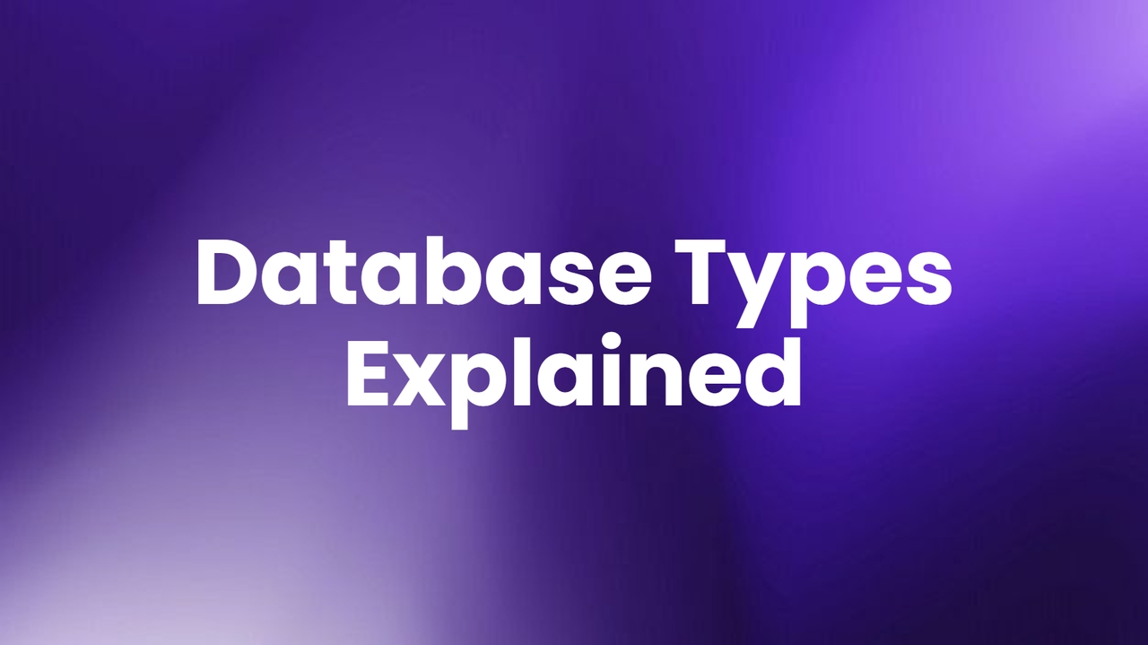 Database Types Explained: Definition, Types & Examples
