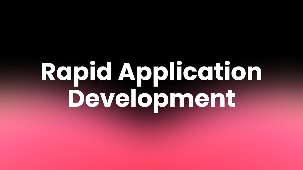 Rapid Application Development: Build Faster, Smarter, and Better