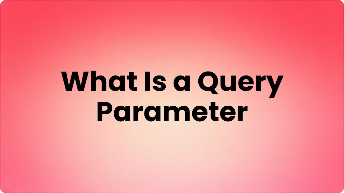 What Is a Query Parameter? The Complete Guide to URL Query Strings template