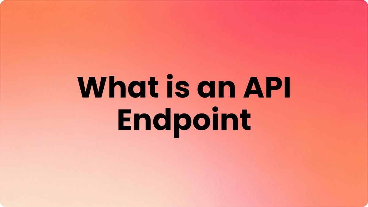 What is an API Endpoint? Meaning, Examples, and How It Works?