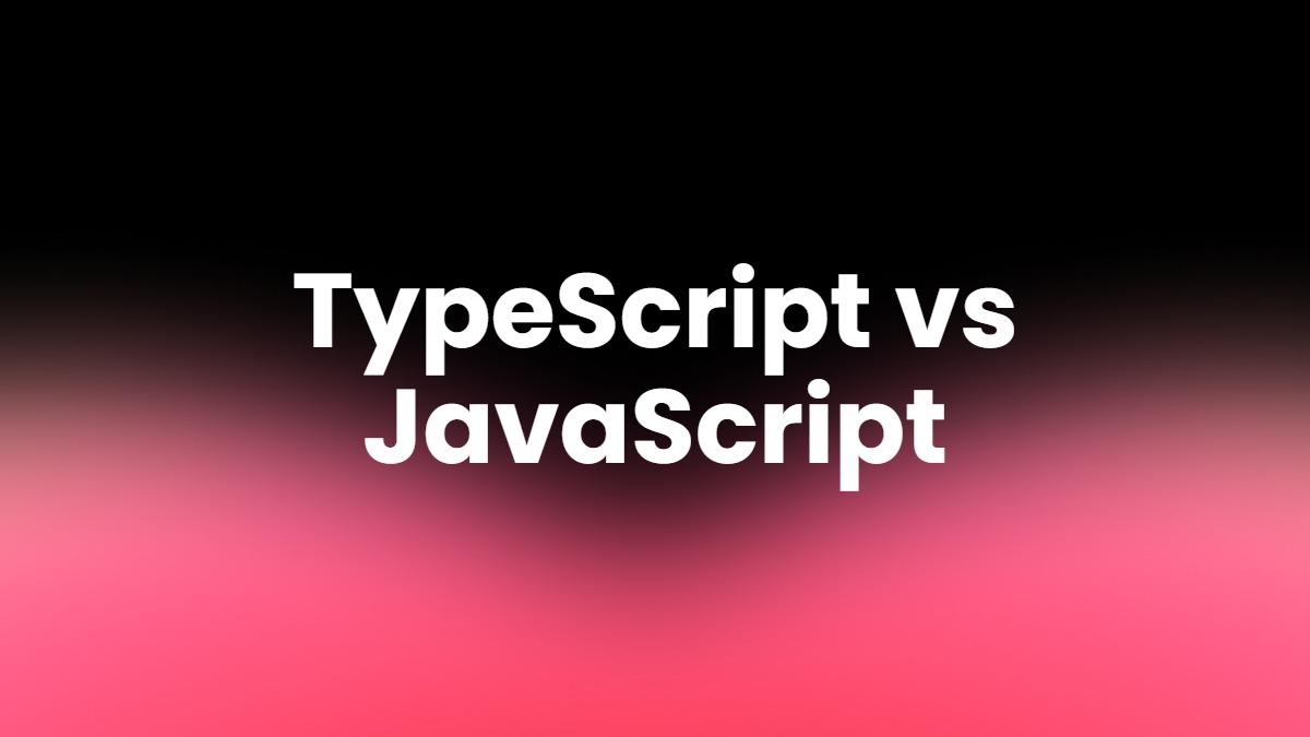 TypeScript vs JavaScript: Which One Should You Actually Use?