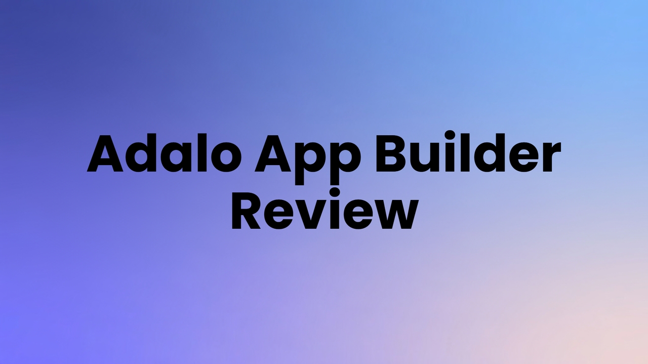 Adalo App Builder Review: Is It Still the Best No-Code Tool?