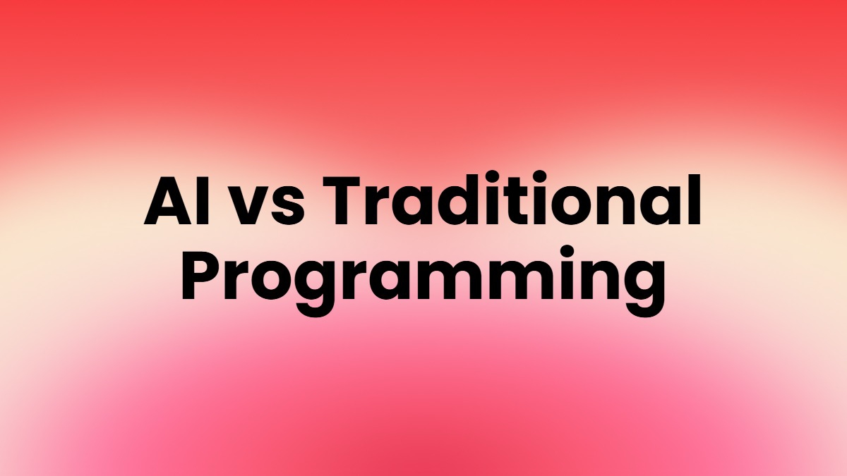 AI vs Traditional Programming: What's the Difference?