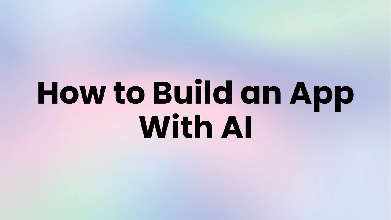 How to Build an App With AI: A Complete Guide for Beginners