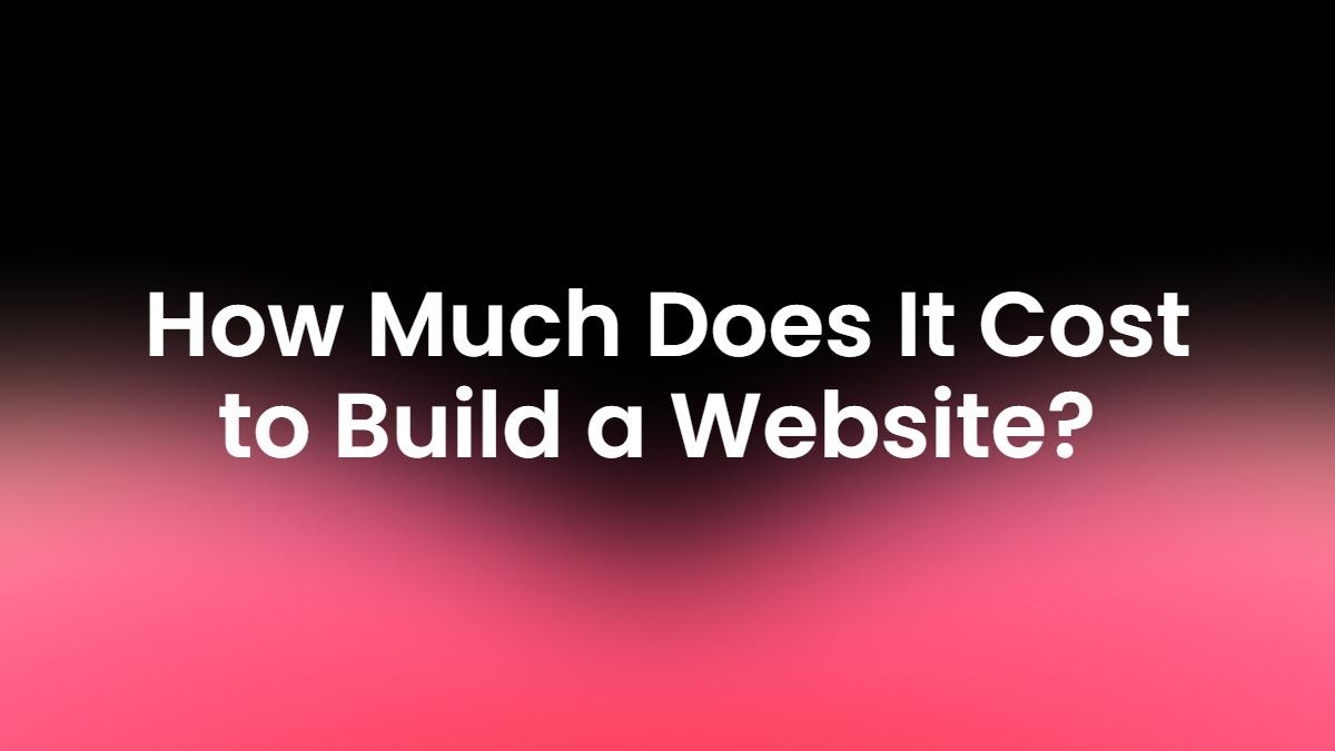How Much Does It Cost to Build a Website? A Complete Pricing Guide for 2026