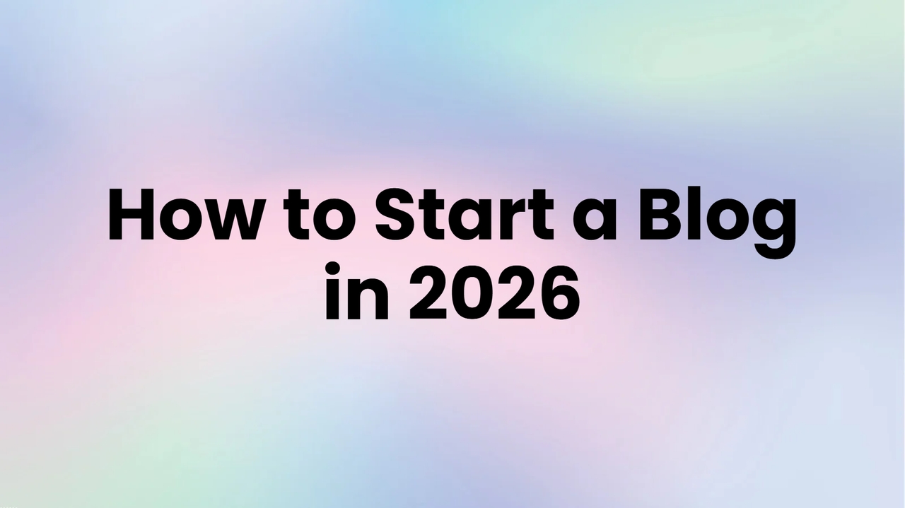 How to Start a Blog in 2026: A Complete Beginner's Guide