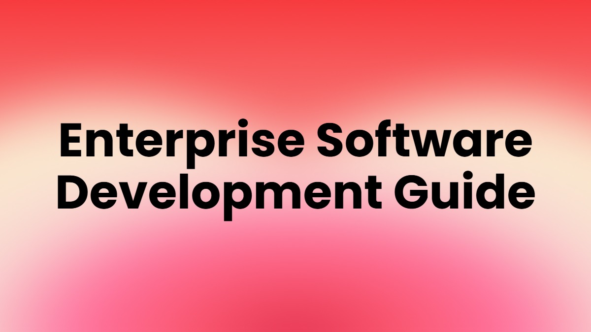 Enterprise Software Development: Future-Proof Your Business