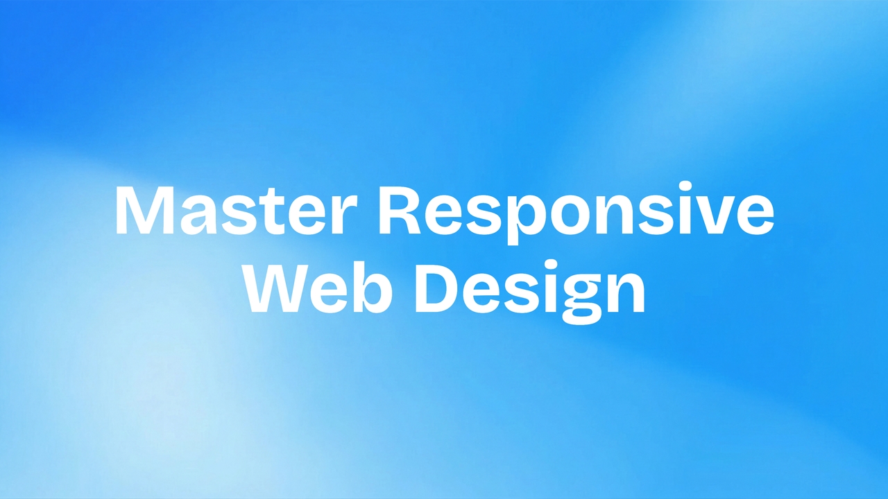 Master Responsive Web Design: A Complete Guide for Modern Websites