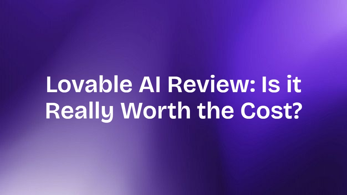 Lovable AI Review: Is it Really Worth the Cost?