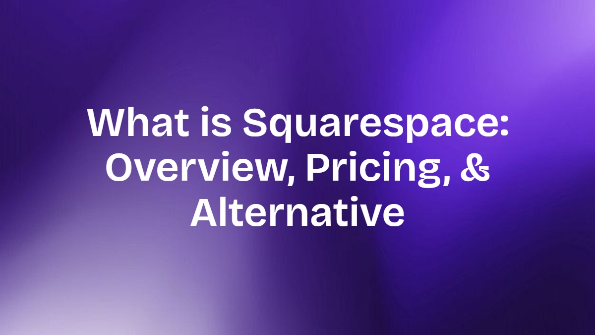 What is Squarespace: Overview, Pricing, & Alternative
