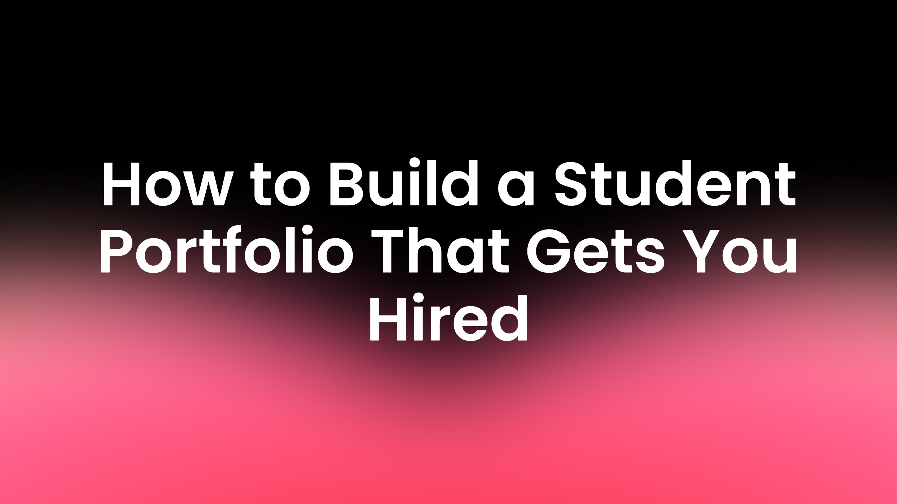 How to Build a Student Portfolio That Gets You Hired
