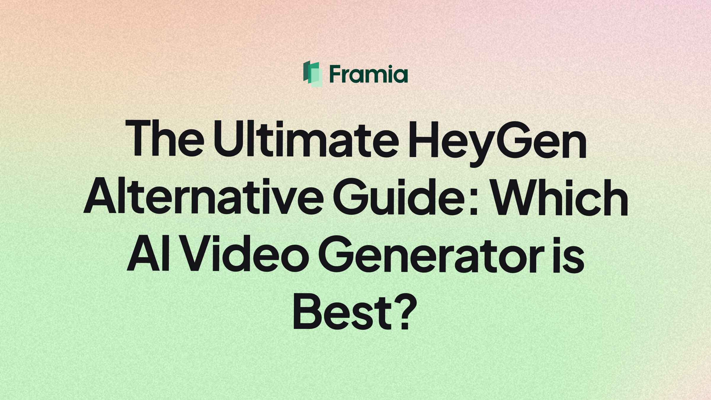The Ultimate HeyGen Alternative Guide: Which AI Video Generator is The Best?