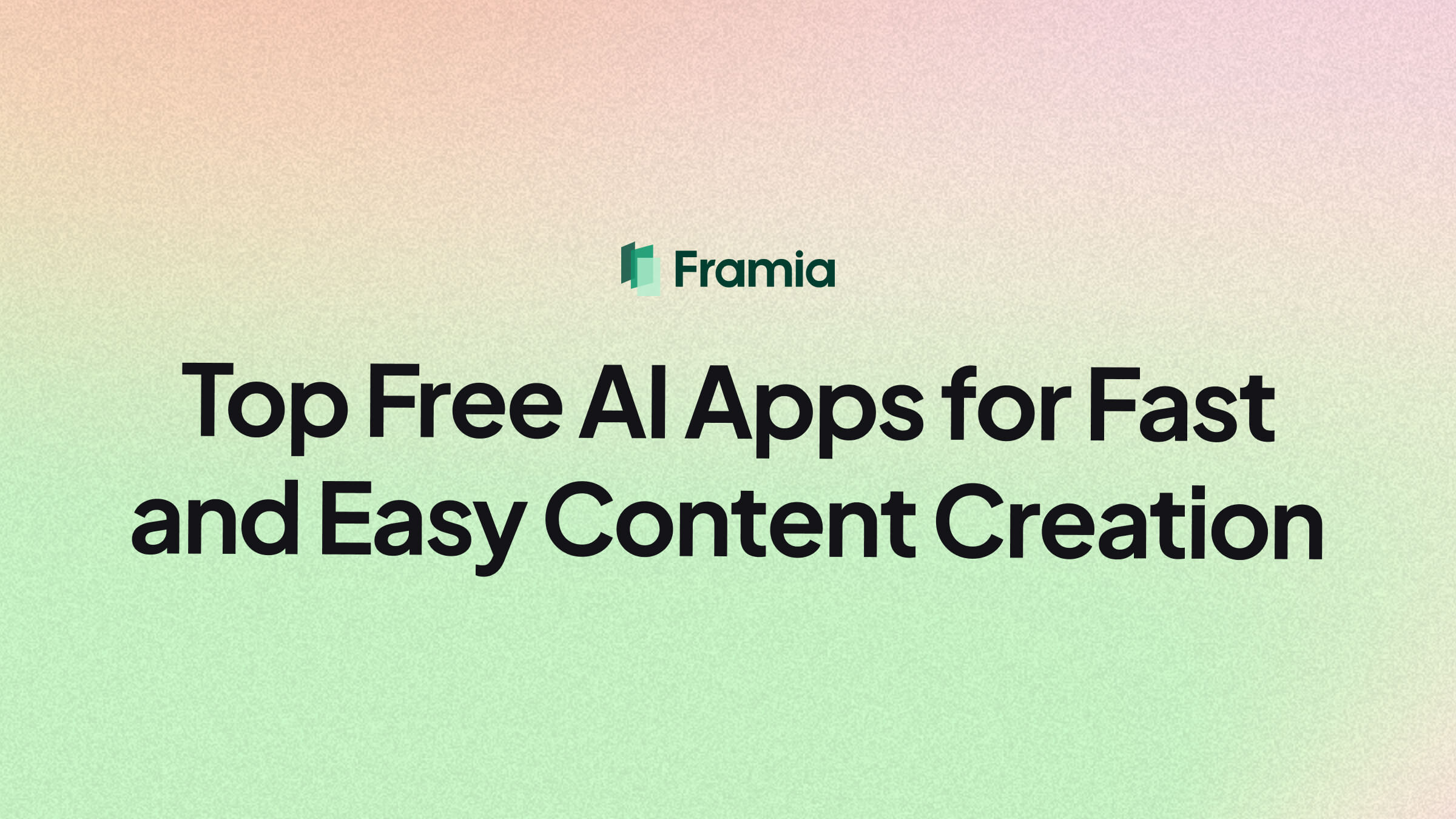 Top Free AI Apps for Fast and Easy Content Creation 