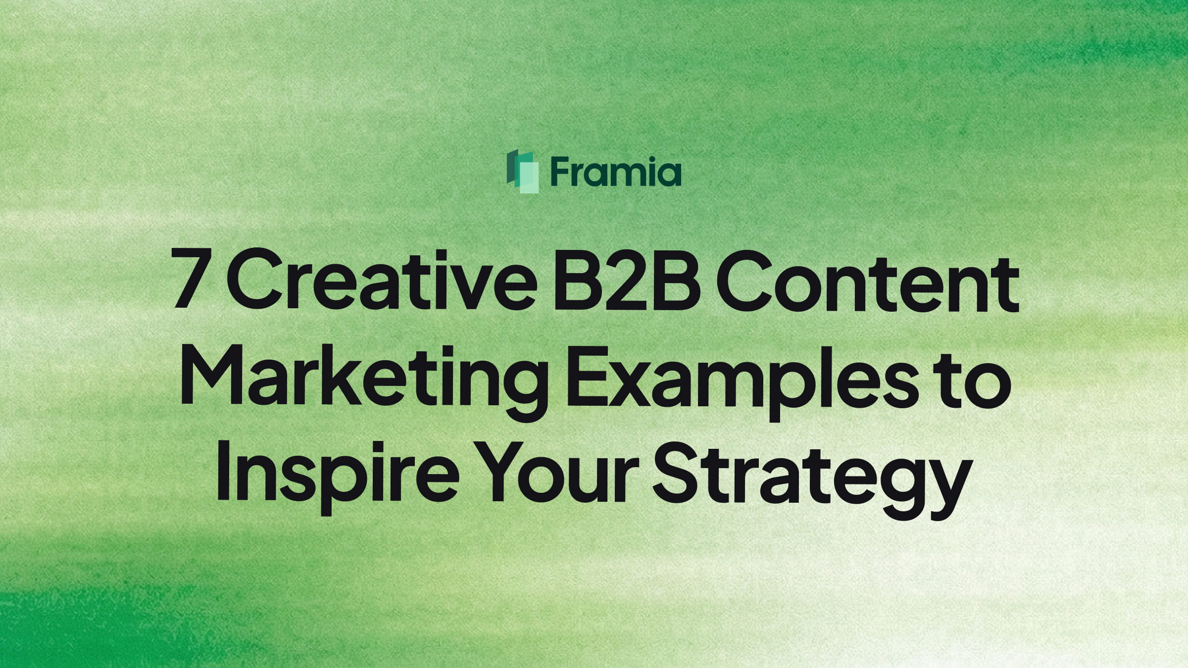 7 Creative B2B Content Marketing Examples to Inspire Your Strategy