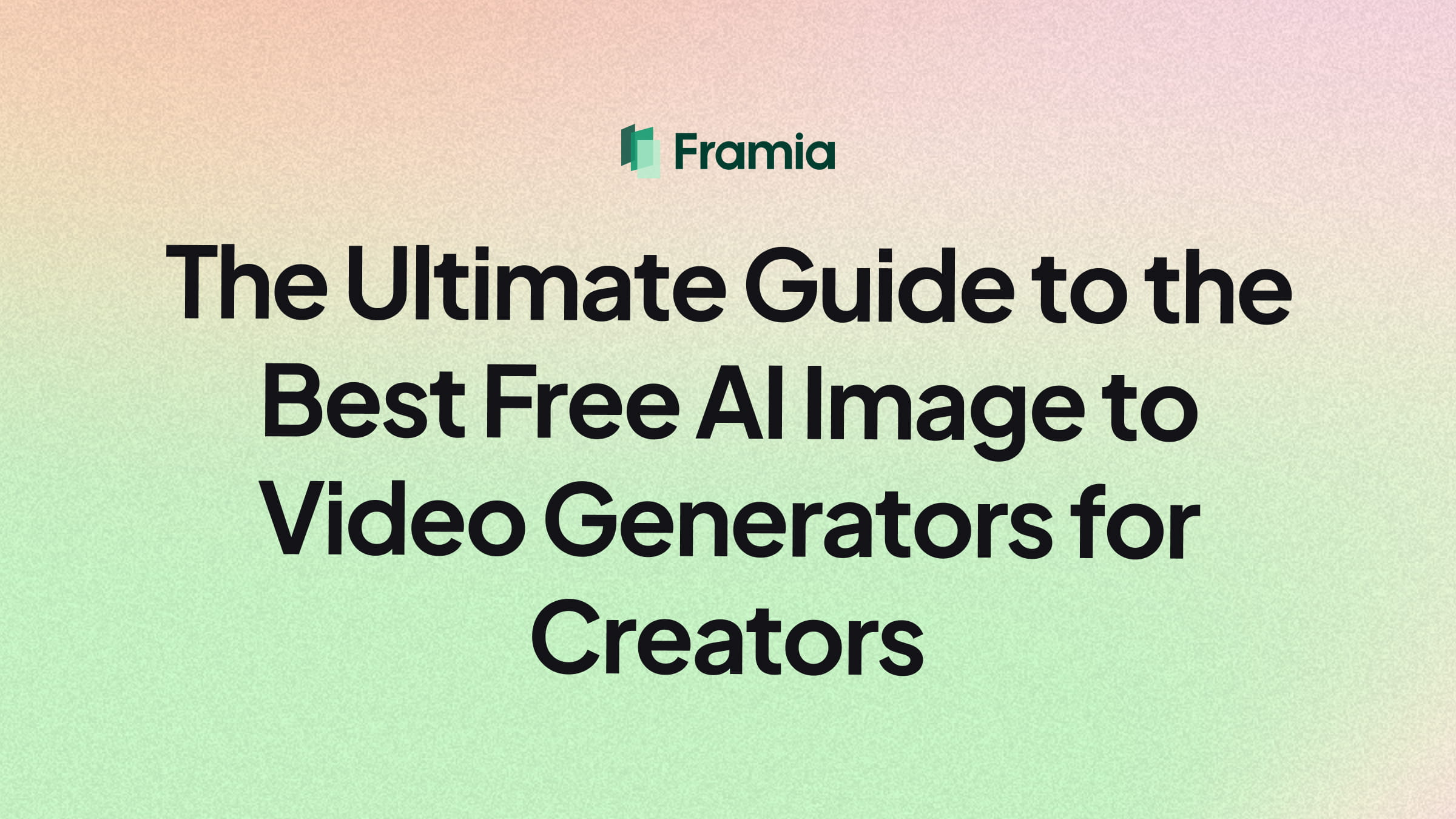 The Ultimate Guide to the Best Free AI Image to Video Generators for Creators