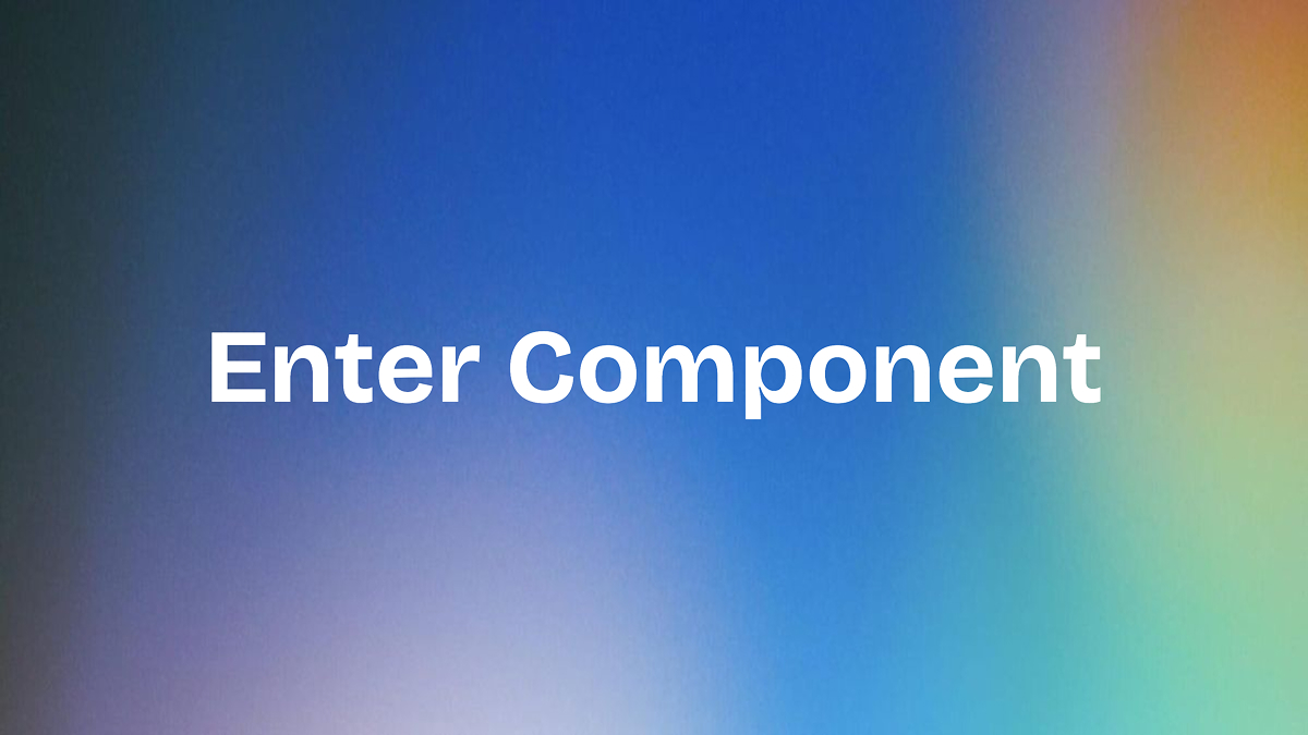 Introducing Enter Components: Build Apps Piece by Piece